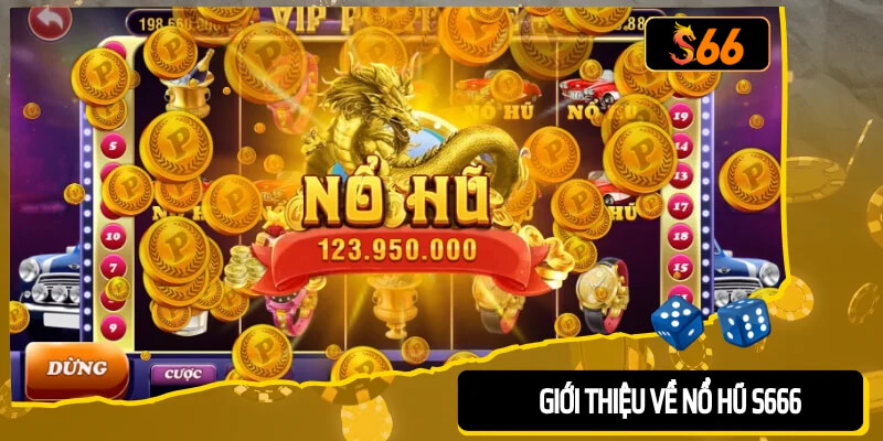 Giới thiệu về nổ hũ S666