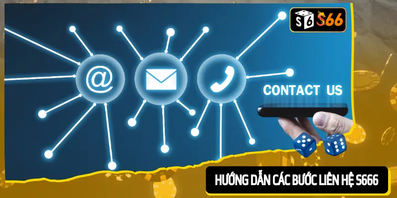 Hướng dẫn chi tiết các thao tác liên hệ đến nhà cái S666