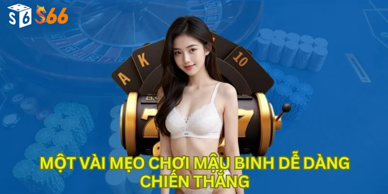 Một vài mẹo chơi Mậu binh dễ dàng chiến thắng