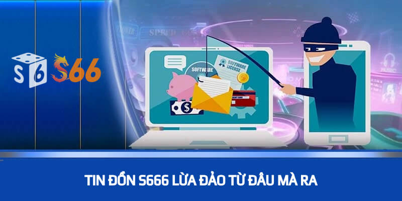 Tin đồn S666 lừa đảo từ đâu mà ra?