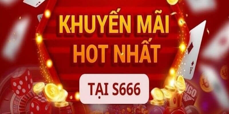 Tìm hiểu về chương trình siêu ưu đãi S6666 tặng 199k